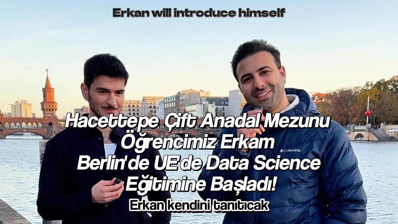 Hacettepe'den Berlin'e: Erkam'ın Çift Ana Dal Sonrası Veri Bilimi Yüksek Lisans Hikayesi